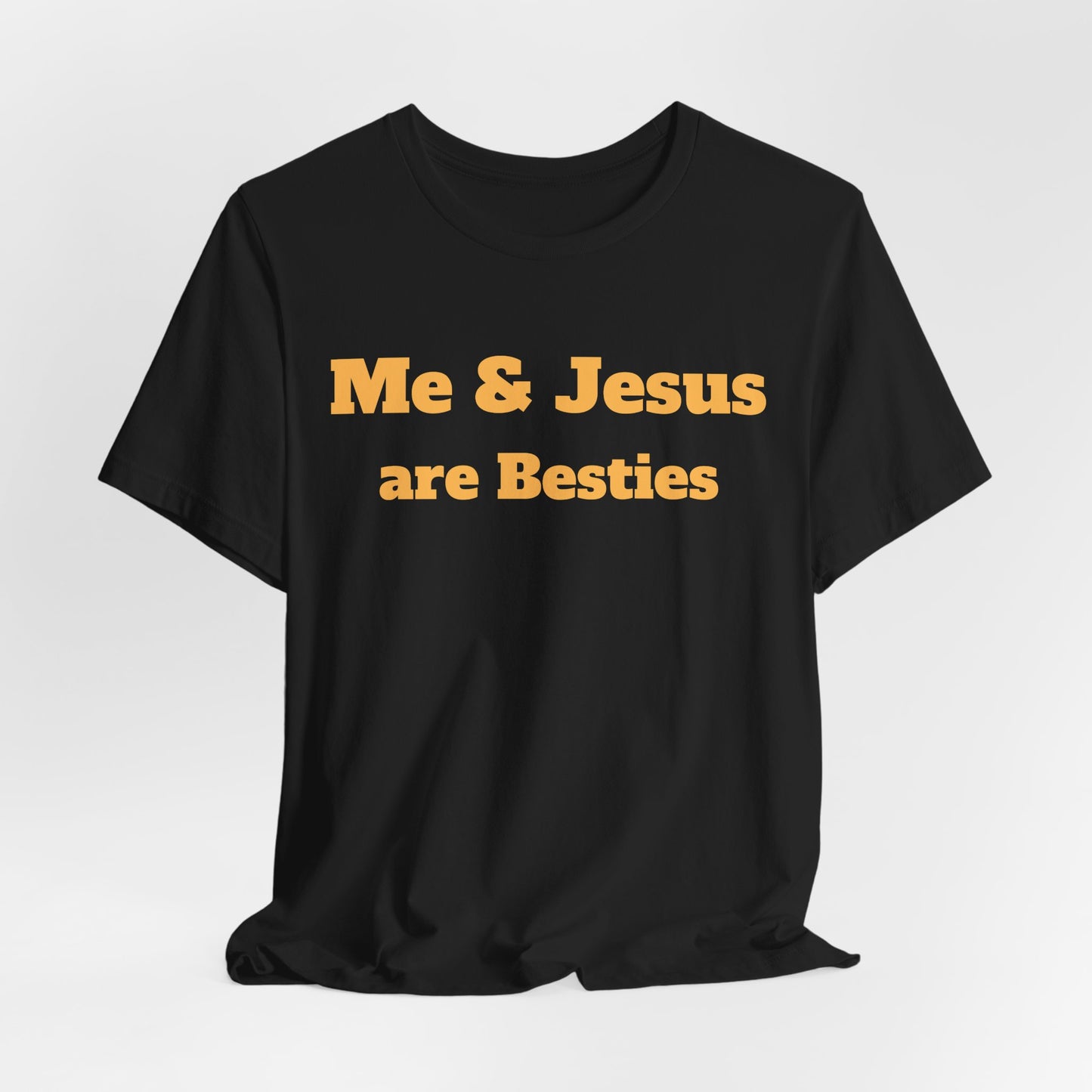 Me & Jesus Are Besties T-Shirt - Faith-Based Christian Apparel